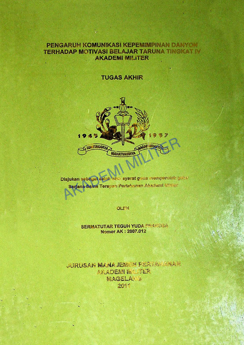 PENGARUH KOMUNIKASI KEPEMIMPINAN DANYON TERHADAP MOTIVASI BELAJAR TARUNA TINGAT IV AKADEMI MILITER